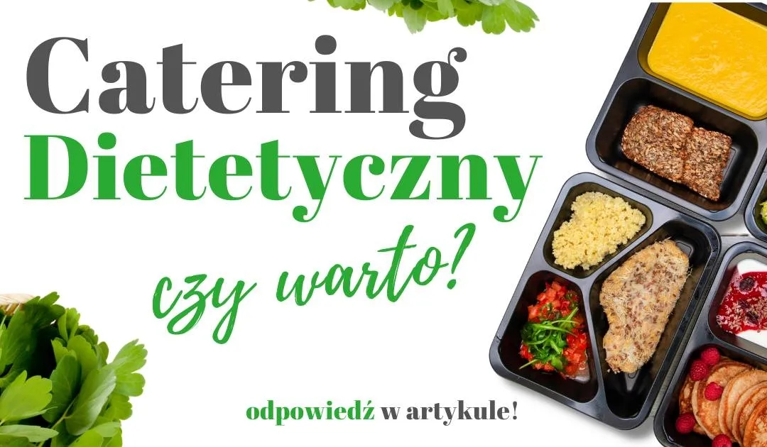 Catering dietetyczny czy warto? Odkryj korzyści i oszczędności